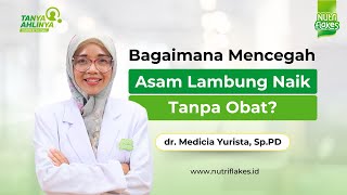 Cara Mengatasi Asam Lambung Secara Alami Tanpa Obat - Tanya Ahlinya dr. Medicia Yurista Sp.PD
